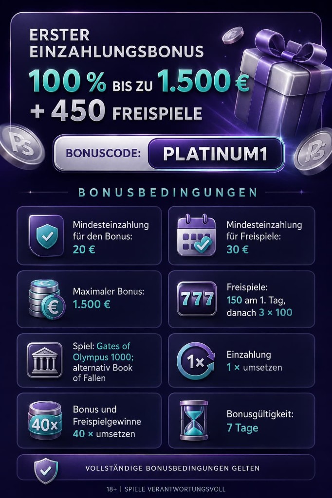 Erster Einzahlungsbonus: 100 % bis zu 1.500 € plus 450 Freispiele. Bonuscode PLATINUM1. Mindesteinzahlung 20 €, Freispiele ab 30 €, 40-fache Umsatzbedingung, 7 Tage gültig.